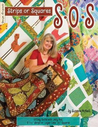 S-O-S Strips or Squares: 12 Easy Quilts with Jelly Roll or Layer Cake by Suzanne McNeill 9781574216547