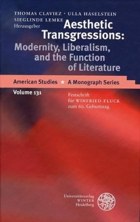 Aesthetic Transgressions: Modernity, Liberalism, and the Function of Literature: Festschrift Fur Winfried Fluck Zum 60. Geburtstag by Thomas Claviez 9783825351977