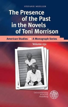 The Presence of the Past in the Novels of Toni Morrison by Stefanie Mueller 9783825361532