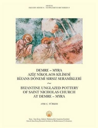Byzantine Unglazed Pottery of Saint Nicholas Church at Demre - Myra by Ayse Turker 9786054018062