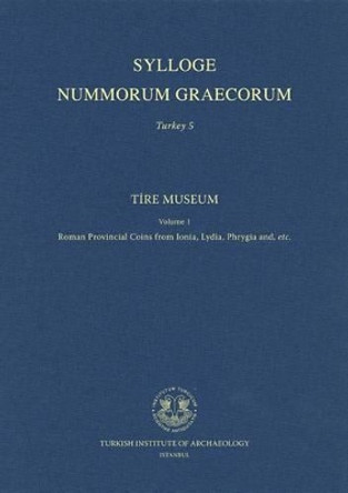 Tire Museum Vol. 1: Roman Provincial Coins from Ionia, Lydia, Phrygia And, Etc. by Sencan Altinoluk 9786055607623