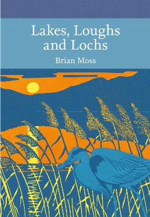 Lakes, Loughs and Lochs (Collins New Naturalist Library, Book 128) by Brian Moss