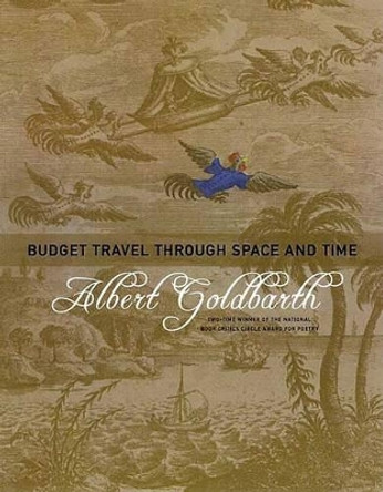 Budget Travel Through Space and Time: Poems by Albert Goldbarth 9781555974169