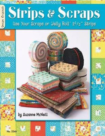 Strips & Scraps: Use Your Scraps or Jelly Roll Strips by Suzanne McNeill 9781574216578