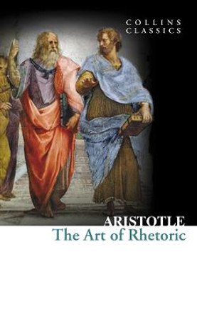 The Art of Rhetoric (Collins Classics) by Aristotle