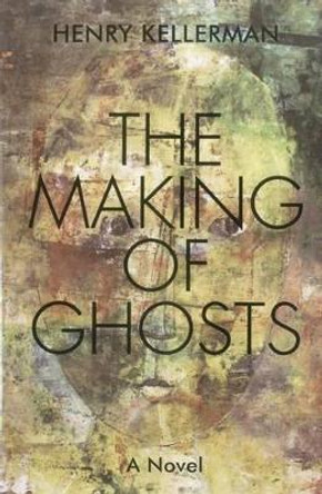 The Making of Ghosts by Henry Kellerman 9781569804681