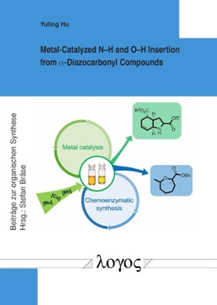 Metal-Catalyzed Nâ€“H and Oâ€“H Insertion from Alpha-Diazocarbonyl Compounds by Yuling Hu 9783832548643