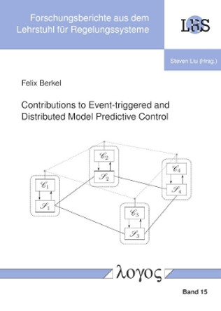 Contributions to Event-Triggered and Distributed Model Predictive Control by Felix Berkel 9783832549350