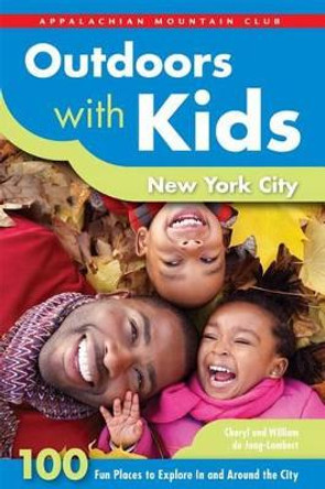 Outdoors with Kids New York City: 100 Fun Places to Explore in and Around the City by Cheryl De Jong-Lambert 9781934028599