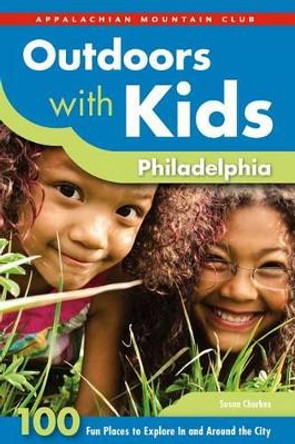 Outdoors with Kids Philadelphia: 100 Fun Places to Explore in and Around the City by Susan Charkes 9781934028742