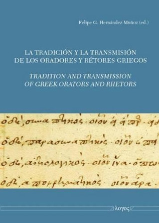 La Transmision de Los Oradores Y Retores Griegos - Transmission of Greek Orators and Rhetors by Felipe G Munoz 9783832531683