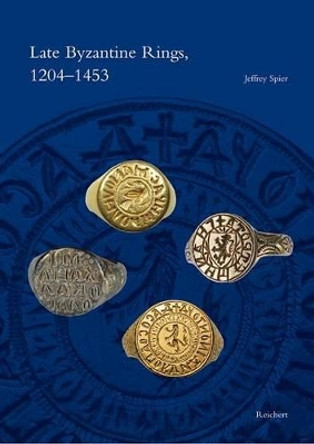 Late Byzantine Rings, 1204-1453 by Jeffrey Spier 9783895009402