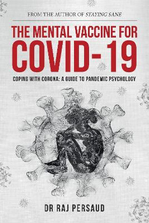 The Mental Vaccine for Covid-19: Coping With Corona - A Guide To Pandemic Psychology by Dr Raj Persaud