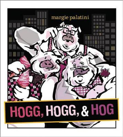 Hogg, Hogg, & Hog by Margie Palatini 9781442403222