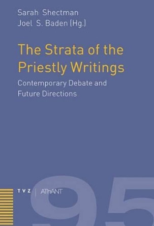 The Strata of the Priestly Writings: Contemporary Debate and Future Directions by Joel S Baden 9783290175368