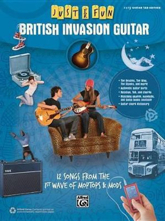 Just for Fun -- British Invasion Guitar: 12 Songs from the 1st Wave of Moptops & Mods by Alfred Music 9781470614348