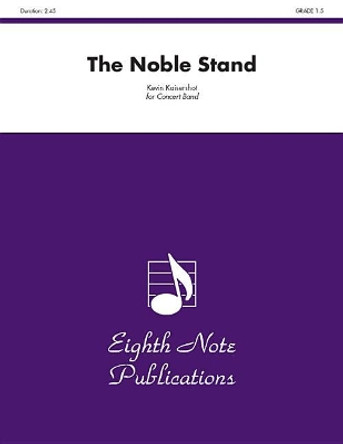 The Noble Stand: Conductor Score by Kevin Kaisershot 9781554734245