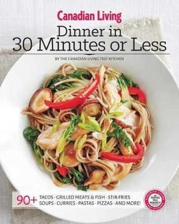 Canadian Living: Dinner in 30 Minutes or Less by Canadian Living 9781927632031