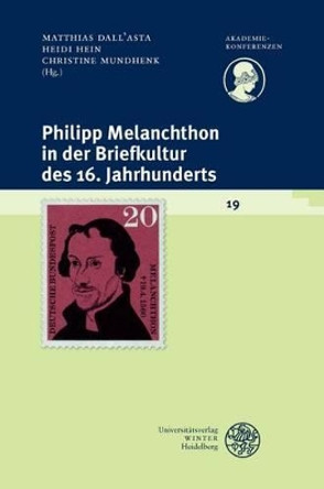 Philipp Melanchthon in Der Briefkultur Des 16. Jahrhunderts by Matthias Dall'asta 9783825364878