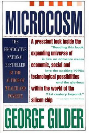 Microcosm: the Quantum Revolution: The Quantum Revolution in Economics and Technology by GILDER 9780671705923
