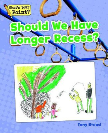 Should We Have Longer Recess? by Tony Stead 9781625218513