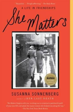She Matters: A Life in Friendships by Susanna Sonnenberg 9781439190609