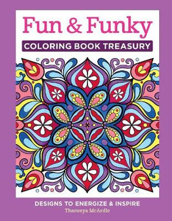 Fun & Funky Coloring Book Treasury: Designs to Energize and Inspire by Thaneeya McArdle 9781497201361