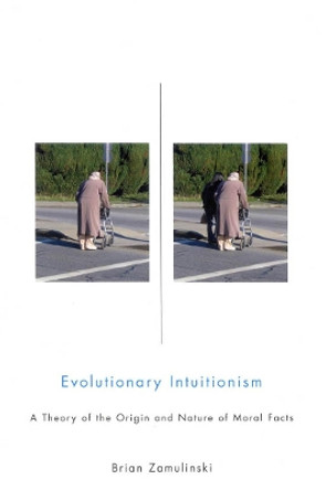 Evolutionary Intuitionism: A Theory of the Origin and Nature of Moral Facts by Brian Zamulinski 9780773531581