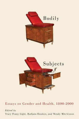 Bodily Subjects: Essays on Gender and Health, 1800-2000: Volume 42 by Tracy Penny Light 9780773544154