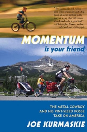 Momentum Is Your Friend: The Metal Cowboy and His Pint-Sized Posse Take on America by Joe Kurmaskie 9781891369650