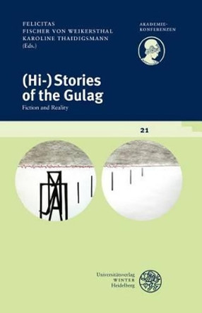 (hi-)Stories of the Gulag: Fiction and Reality by Felicitas Fischer Von Weikersthal 9783825365349