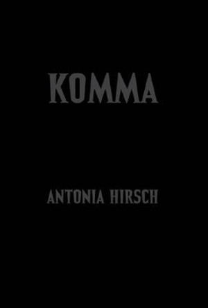 Antonia Hirsch - Komma. After Dalton Trumbo's Johnny Got His Gun by Antonia Hirsch 9780973813395