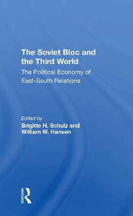 The Soviet Bloc And The Third World: The Political Economy Of East-South Relations by Brigitte Schulz