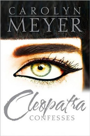 Cleopatra Confesses by Carolyn Meyer 9781416987277