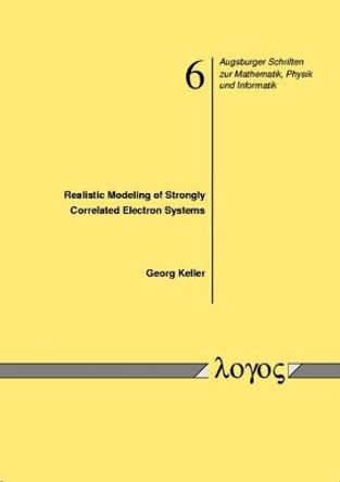 Realistic Modeling of Strongly Correlated Electron Systems by Georg Keller 9783832509705