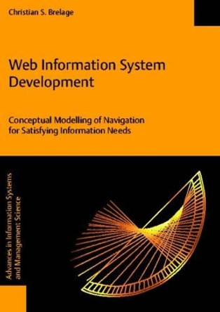 Web Information System Development - Conceptual Modelling of Navigation for Satisfying Information Needs by Christian S. Brelage 9783832511890