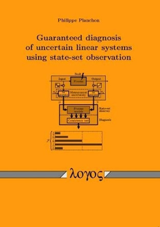 Guaranteed Diagnosis of Uncertain Linear Systems Using State-Set Observation by Philippe Planchon 9783832515904