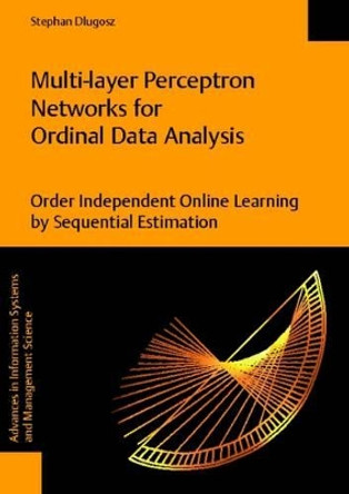 Multi-Layer Perceptron Networks for Ordinal Data Analysis -- Order Independent Online Learning by Sequential Estimation by Stephan Dlugosz 9783832519841