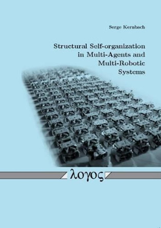 Structural Self-Organization in Multi-Agents and Multi-Robotic Systems by Serge Kernbach 9783832520489