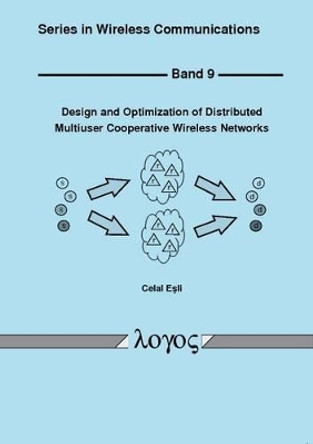 Design and Optimization of Distributed Multiuser Cooperative Wireless Networks by Celal Esli 9783832524845