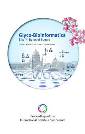 Proceedings of the International Beilstein Symposium on Glyco-Bioinformatics: Bits 'n' Bytes of Sugars by Martin G. Hicks 9783832527198