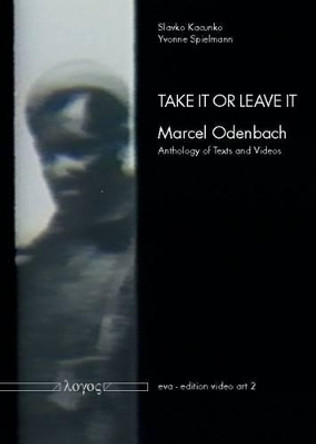 Take it or Leave it: Marcel Odenbach -- Anthology of Texts and Videos by Slavko Kacunko 9783832533861