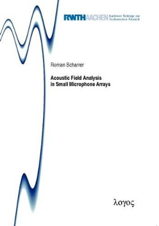 Acoustic Field Analysis in Small Microphone Arrays by Roman Scharrer 9783832534530