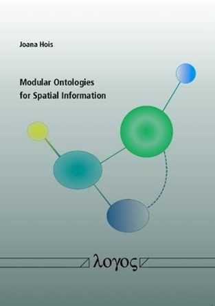 Modular Ontologies for Spatial Information by Joana Hois 9783832535018
