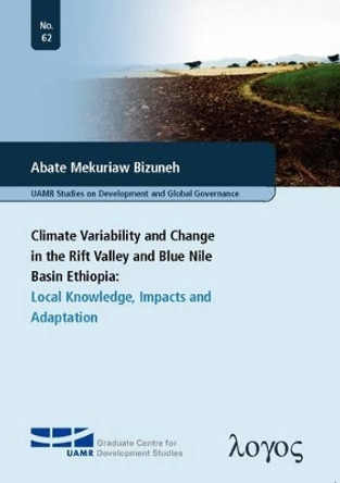 Climate Variability and Change in the Rift Valley and Blue Nile Basin, Ethiopia:: Local Knowledge, Impacts and Adaptation by Abate Mekuriaw Bizuneh 9783832535247