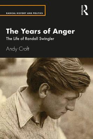 The Years of Anger: The Life of Randall Swingler by Andy Croft