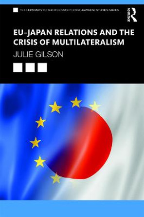EU-Japan Relations and the Crisis of Multilateralism by Julie Gilson