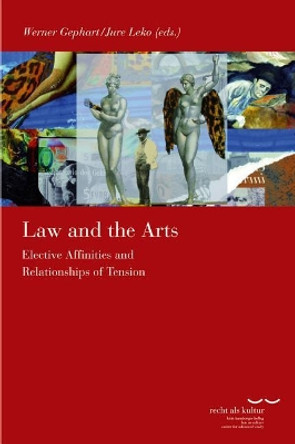 Law and the Arts: Elective Affinities and Relationships of Tension by Werner Gephart 9783465042983