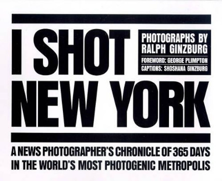 I Shot New York by Ralph Ginzburg 9780810963672