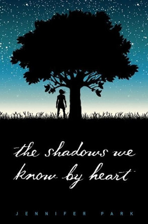 The Shadows We Know by Heart by Jennifer Park 9781481463522